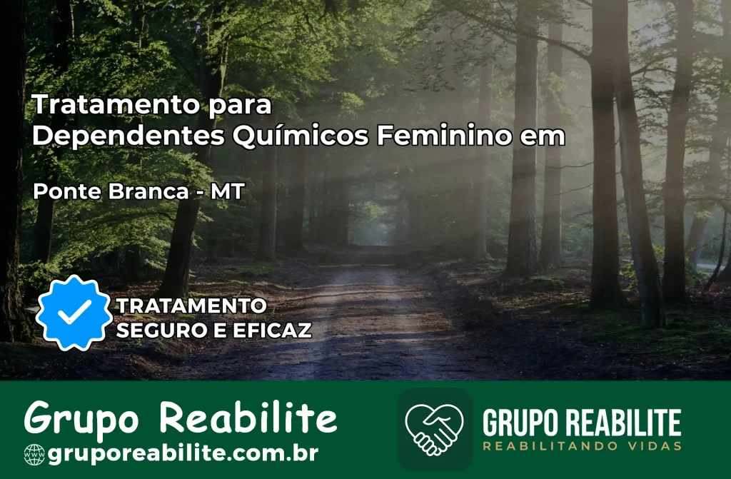 Tratamento para Dependentes Químicos Feminino em Ponte Branca – MT