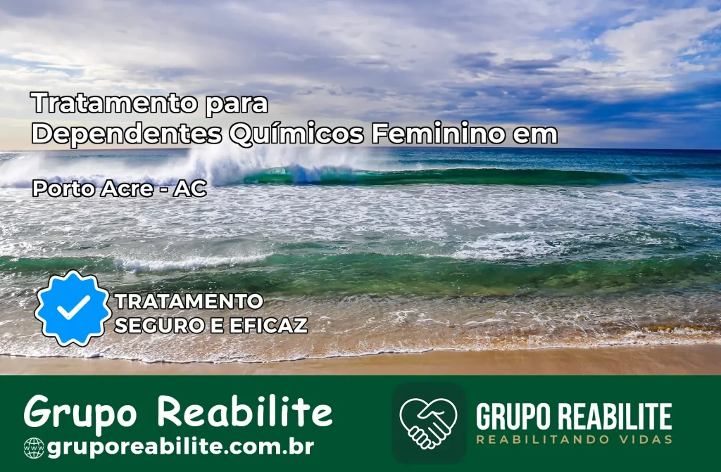 Tratamento para Dependentes Químicos Feminino em Porto Acre – AC