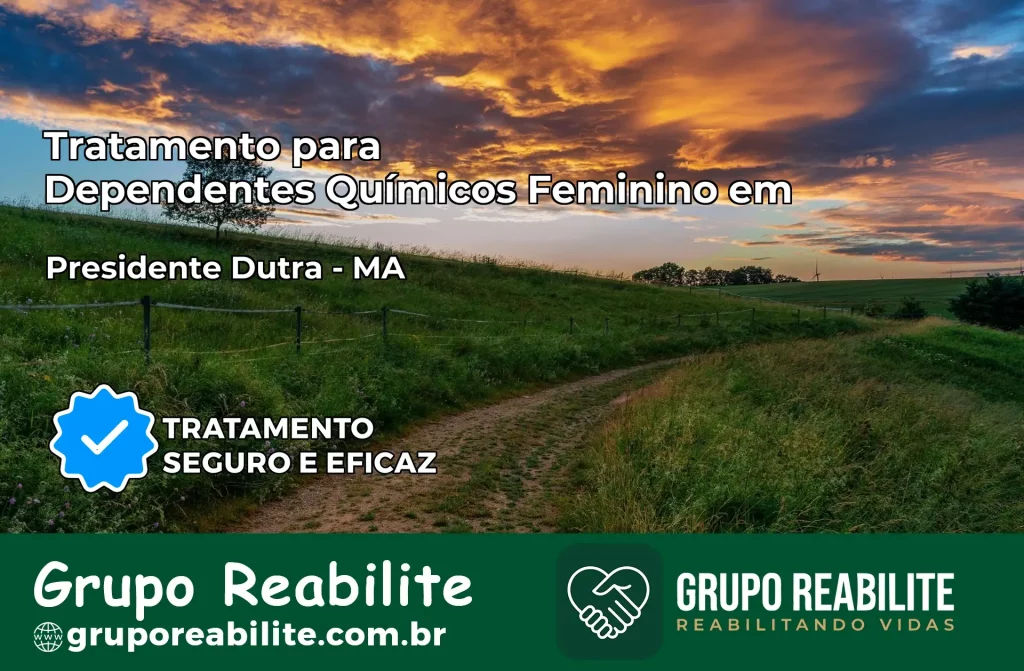 Tratamento para Dependentes Químicos Feminino em Presidente Dutra – MA