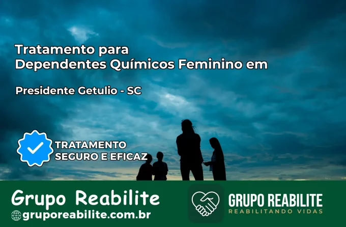 Tratamento para Dependentes Químicos Feminino em Presidente Getúlio – SC