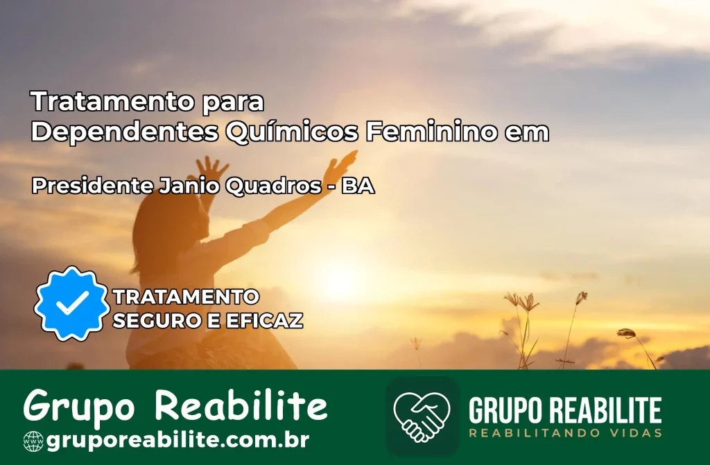 Tratamento para Dependentes Químicos Feminino em Presidente Jânio Quadros – BA
