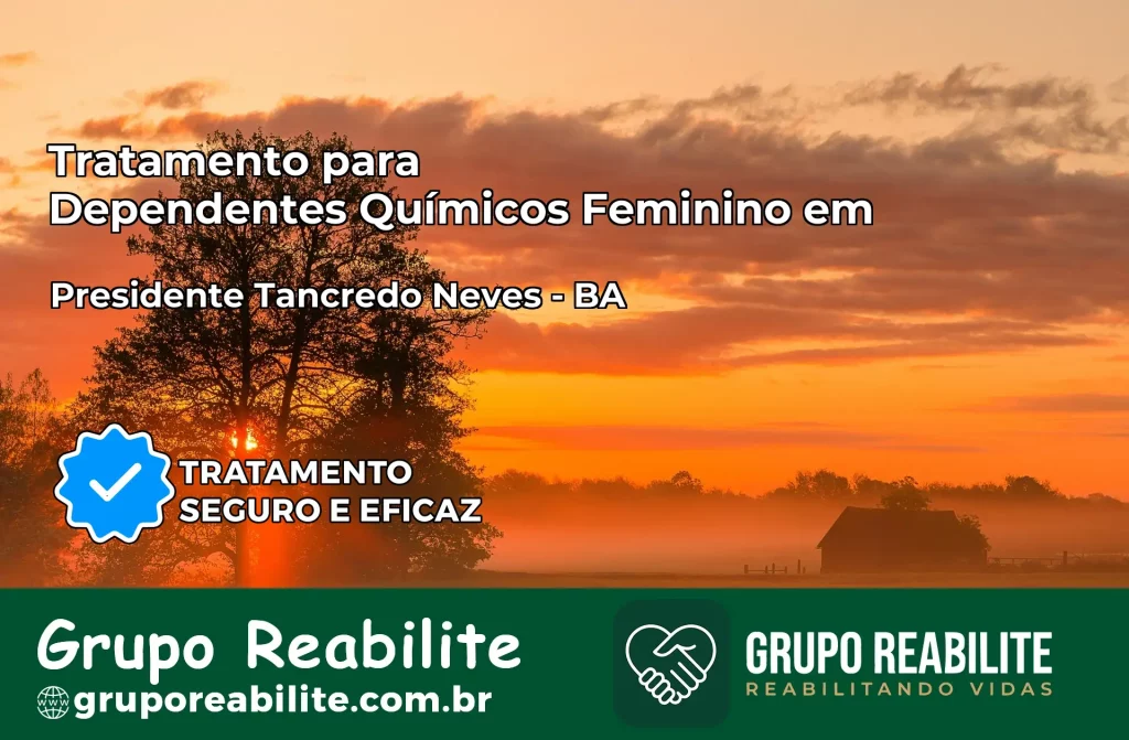 Tratamento para Dependentes Químicos Feminino em Presidente Tancredo Neves – BA