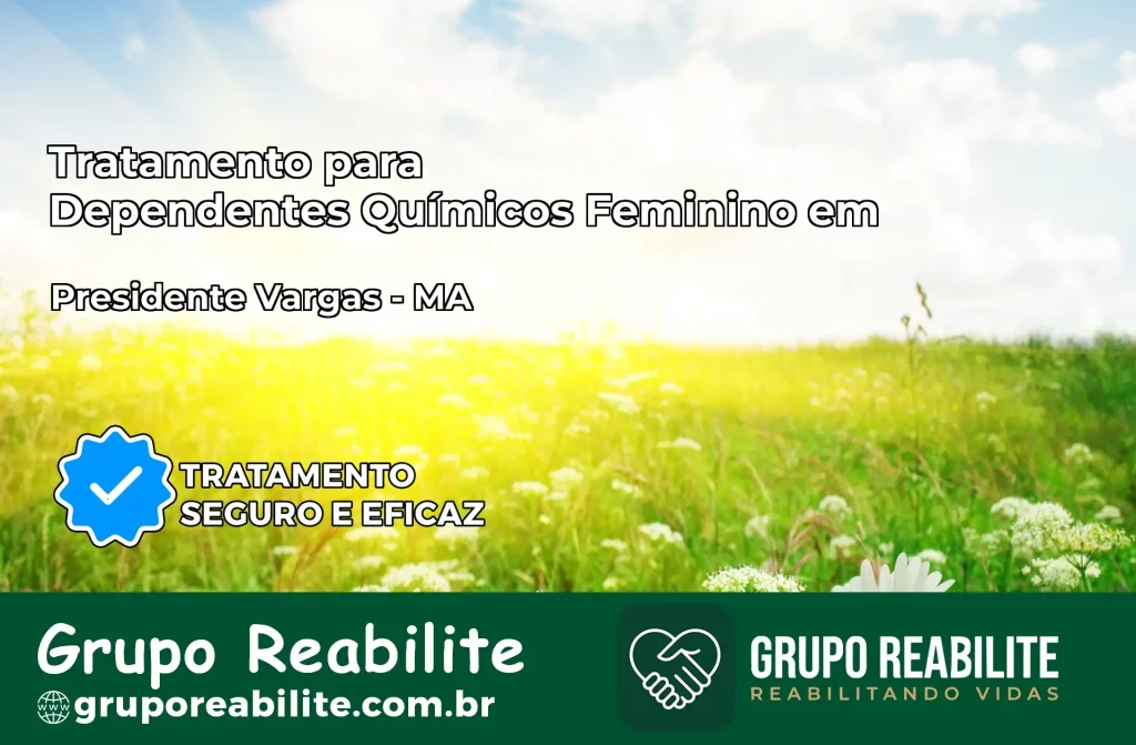 Tratamento para Dependentes Químicos Feminino em Presidente Vargas – MA