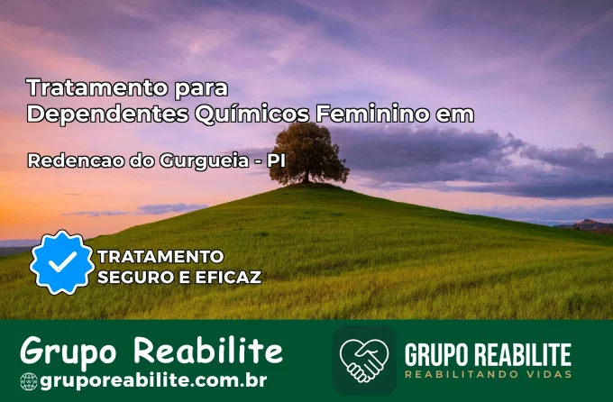 Tratamento para Dependentes Químicos Feminino em Redenção do Gurguéia – PI