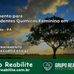 Tratamento para Dependentes Químicos Feminino em Redenção – PA