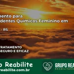 Tratamento para Dependentes Químicos Feminino em Relvado – RS