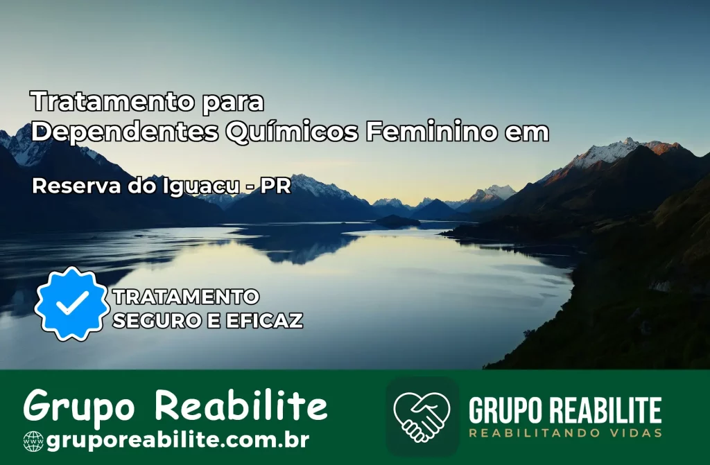 Tratamento para Dependentes Químicos Feminino em Reserva do Iguaçu – PR