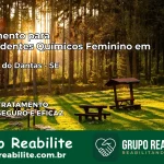 Tratamento para Dependentes Químicos Feminino em Riachão do Dantas – SE