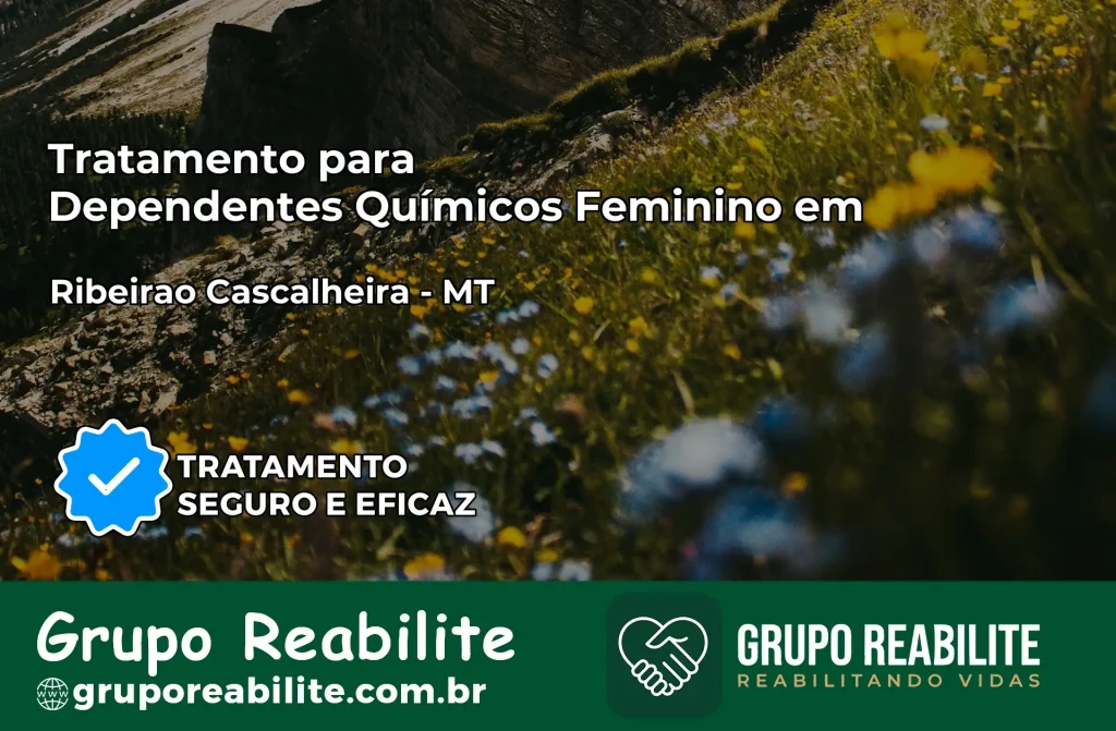 Tratamento para Dependentes Químicos Feminino em Ribeirão Cascalheira – MT