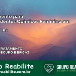 Tratamento para Dependentes Químicos Feminino em Rolante – RS