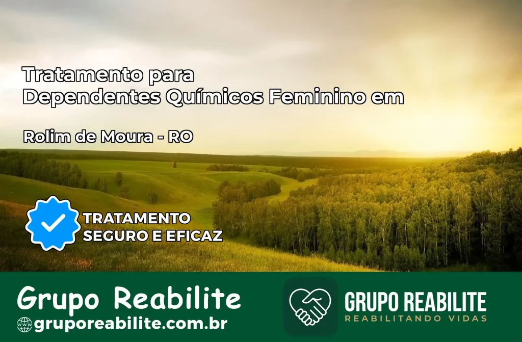 Tratamento para Dependentes Químicos Feminino em Rolim de Moura – RO