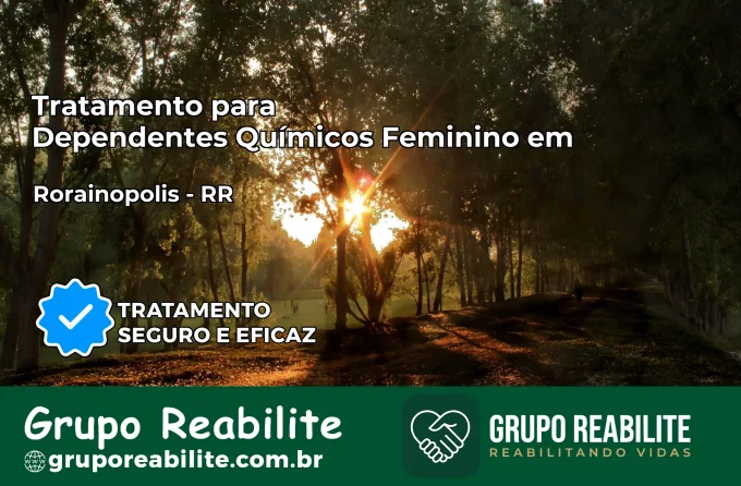 Tratamento para Dependentes Químicos Feminino em Rorainópolis – RR