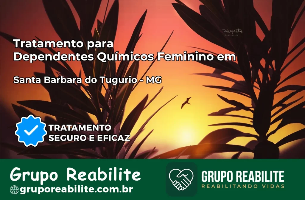 Tratamento para Dependentes Químicos Feminino em Santa Bárbara do Tugúrio – MG