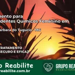 Tratamento para Dependentes Químicos Feminino em Santa Bárbara do Tugúrio – MG