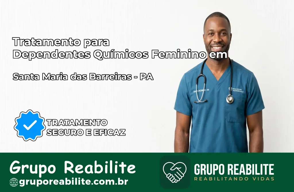 Tratamento para Dependentes Químicos Feminino em Santa Maria das Barreiras – PA