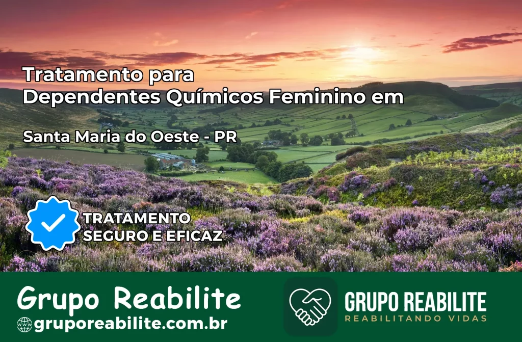 Tratamento para Dependentes Químicos Feminino em Santa Maria do Oeste – PR