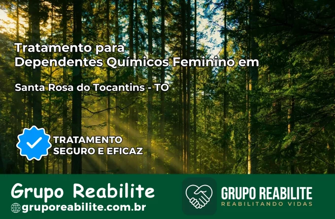 Tratamento para Dependentes Químicos Feminino em Santa Rosa do Tocantins – TO