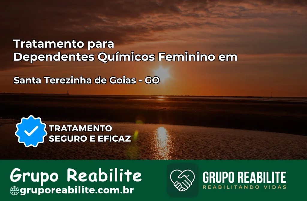 Tratamento para Dependentes Químicos Feminino em Santa Terezinha de Goiás – GO