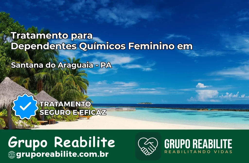 Tratamento para Dependentes Químicos Feminino em Santana do Araguaia – PA