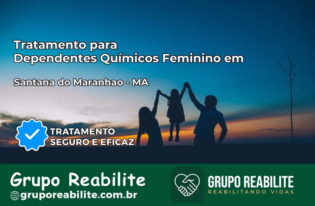 Tratamento para Dependentes Químicos Feminino em Santana do Maranhão – MA