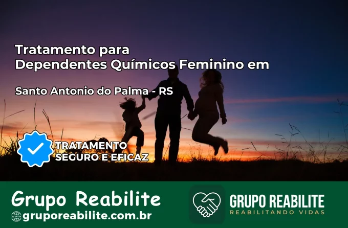 Tratamento para Dependentes Químicos Feminino em Santo Antônio do Palma – RS