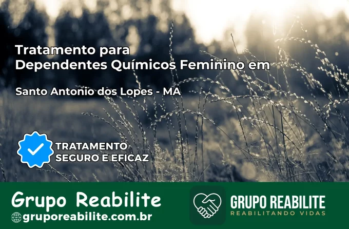 Tratamento para Dependentes Químicos Feminino em Santo Antônio dos Lopes – MA