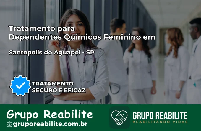 Tratamento para Dependentes Químicos Feminino em Santópolis do Aguapeí – SP
