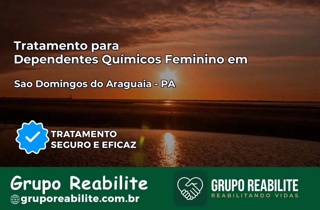 Tratamento para Dependentes Químicos Feminino em São Domingos do Araguaia – PA