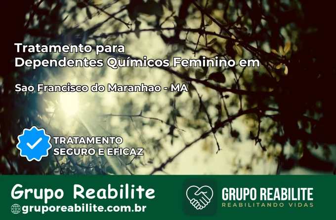 Tratamento para Dependentes Químicos Feminino em São Francisco do Maranhão – MA