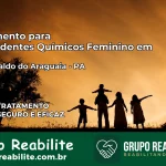 Tratamento para Dependentes Químicos Feminino em São Geraldo do Araguaia – PA