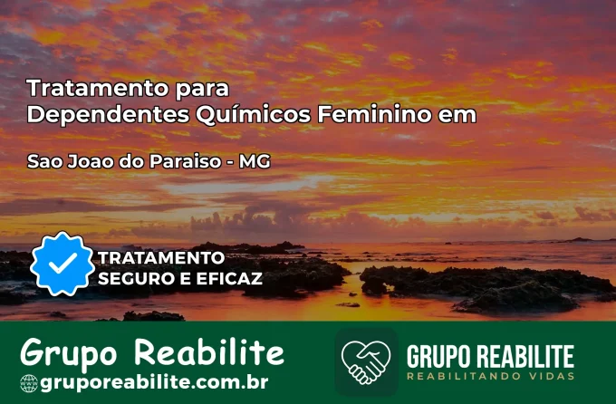 Tratamento para Dependentes Químicos Feminino em São João do Paraíso – MG