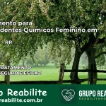 Tratamento para Dependentes Químicos Feminino em São Luiz – RR
