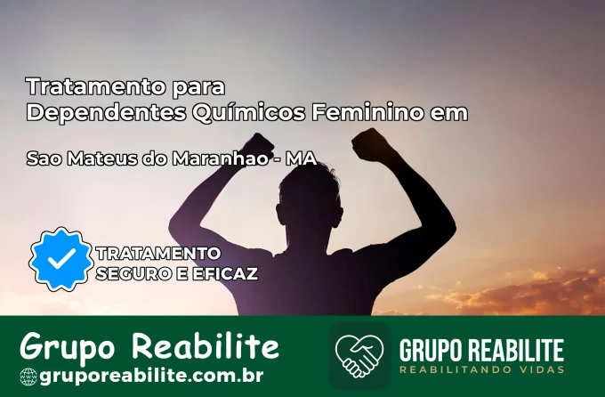 Tratamento para Dependentes Químicos Feminino em São Mateus do Maranhão – MA