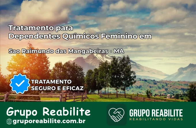 Tratamento para Dependentes Químicos Feminino em São Raimundo das Mangabeiras – MA