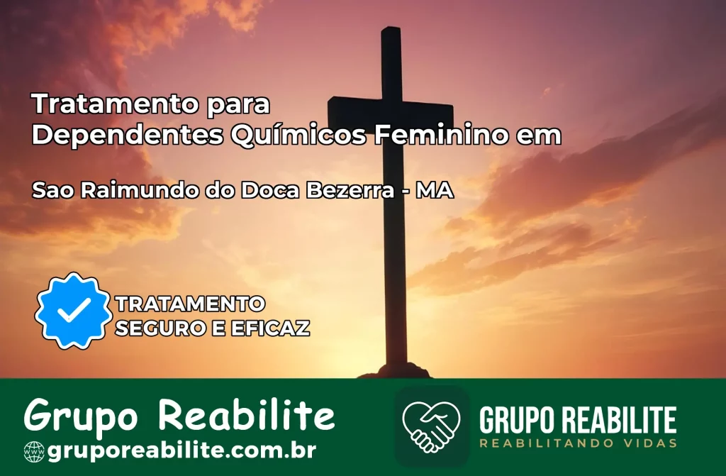 Tratamento para Dependentes Químicos Feminino em São Raimundo do Doca Bezerra – MA