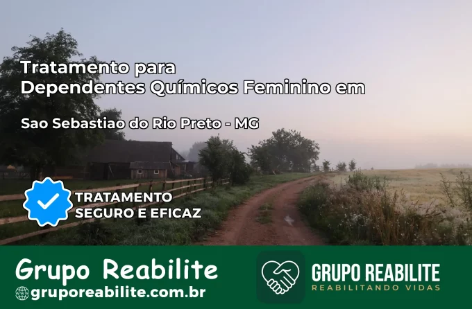 Tratamento para Dependentes Químicos Feminino em São Sebastião do Rio Preto – MG