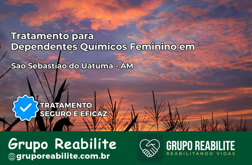 Tratamento para Dependentes Químicos Feminino em São Sebastião do Uatumã – AM