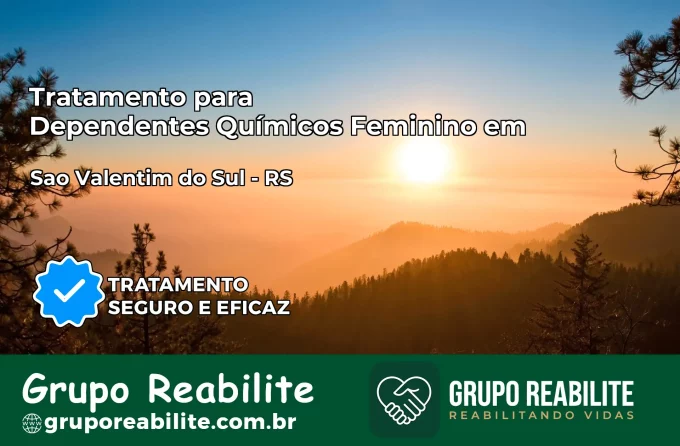 Tratamento para Dependentes Químicos Feminino em São Valentim do Sul – RS