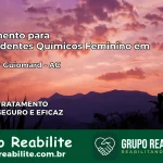 Tratamento para Dependentes Químicos Feminino em Senador Guiomard – AC
