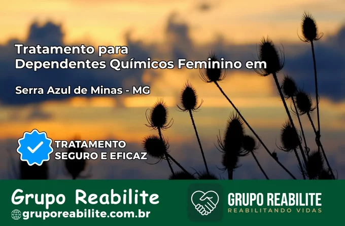 Tratamento para Dependentes Químicos Feminino em Serra Azul de Minas – MG