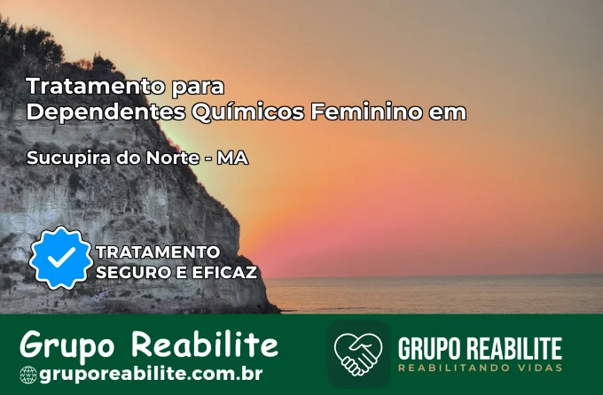 Tratamento para Dependentes Químicos Feminino em Sucupira do Norte – MA