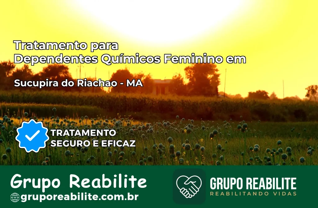 Tratamento para Dependentes Químicos Feminino em Sucupira do Riachão – MA