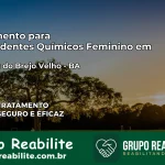 Tratamento para Dependentes Químicos Feminino em Tabocas do Brejo Velho – BA