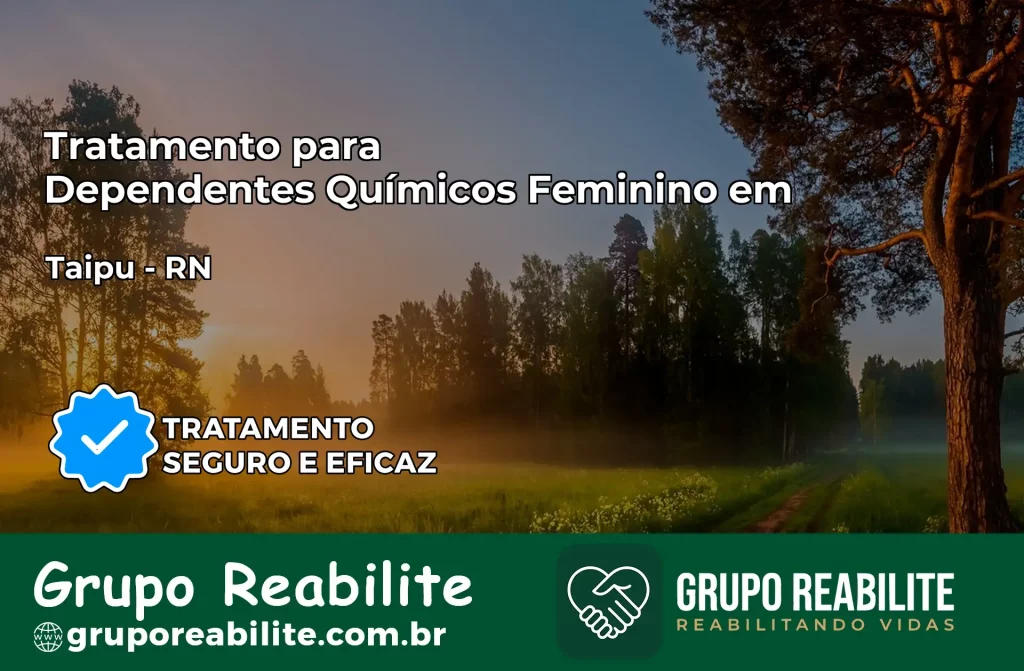 Tratamento para Dependentes Químicos Feminino em Taipu – RN