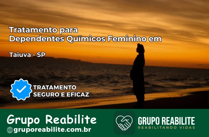 Tratamento para Dependentes Químicos Feminino em Taiúva – SP