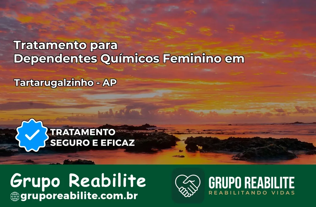 Tratamento para Dependentes Químicos Feminino em Tartarugalzinho – AP