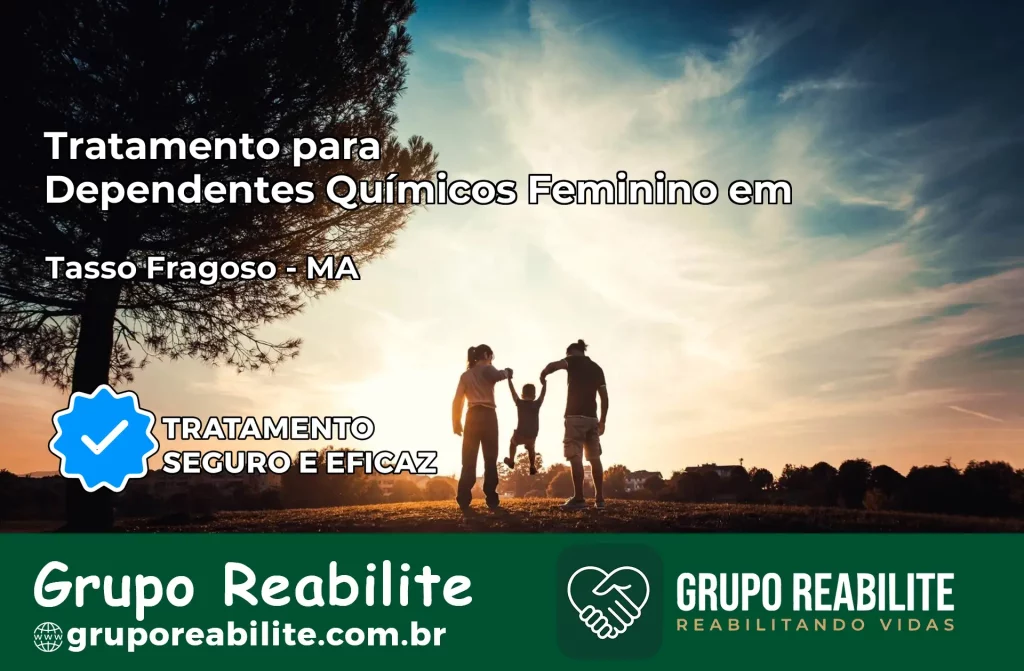 Tratamento para Dependentes Químicos Feminino em Tasso Fragoso – MA
