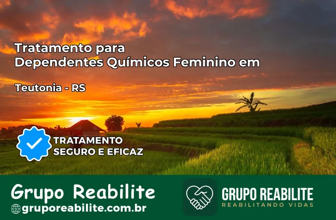 Tratamento para Dependentes Químicos Feminino em Teutônia – RS