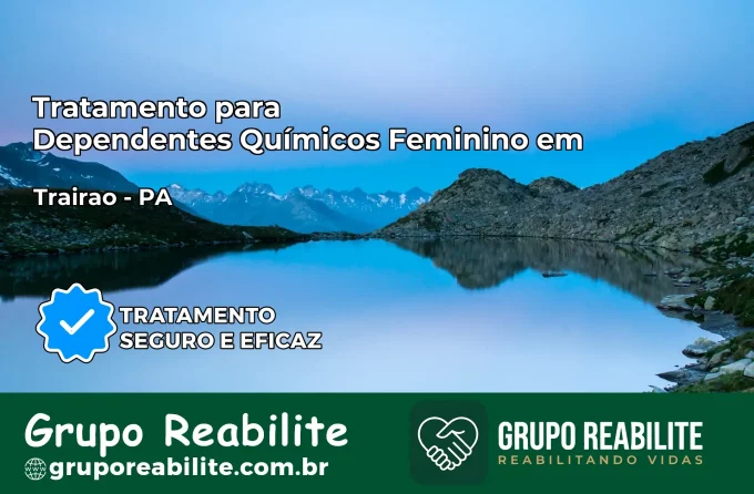 Tratamento para Dependentes Químicos Feminino em Trairão – PA