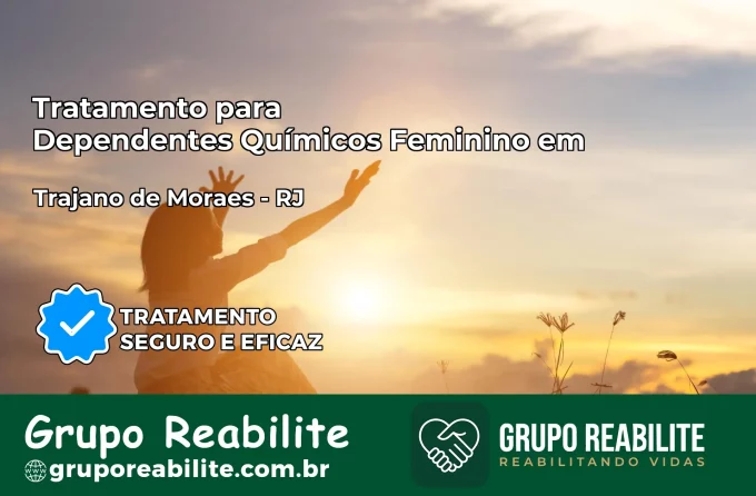 Tratamento para Dependentes Químicos Feminino em Trajano de Moraes – RJ